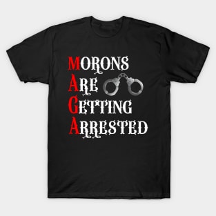 MAGA - Morons Are Getting Arrested T-Shirt